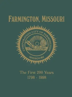 Farmington, Mo: primii 200 de ani 1798-1998 - Farmington, Mo: The First 200 Years 1798-1998