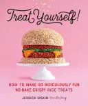 Răsfață-te!: Cum să faci 93 de bunătăți ridicole și amuzante din orez crocant fără coacere - Treat Yourself!: How to Make 93 Ridiculously Fun No-Bake Crispy Rice Treats