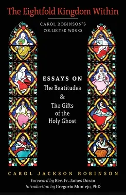 Împărăția octuplă interioară: Essays on the Beatitudes & The Gifts of the Holy Ghost - The Eightfold Kingdom Within: Essays on the Beatitudes & The Gifts of the Holy Ghost