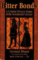 Bitter Bonds (Legături amare): O dramă colonială a divorțului din secolul al XVII-lea: A Colonial Divorce Drama of the Seventeenth Century - Bitter Bonds: A Colonial Divorce Drama of the Seventeenth Century