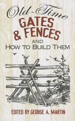 Porți și garduri vechi și cum să le construiești - Old-Time Gates & Fences and How to Build Them