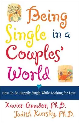 A fi singur într-o lume a cuplurilor: Cum să fii fericit singur în timp ce cauți dragostea - Being Single in a Couple's World: How to Be Happily Single While Looking for Love