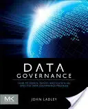 Guvernanța datelor: Cum să concepeți, să implementați și să susțineți un program eficient de guvernanță a datelor - Data Governance: How to Design, Deploy and Sustain an Effective Data Governance Program