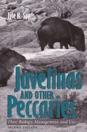 Javelinas și alți pecari: Biologia, gestionarea și utilizarea lor, ediția a doua - Javelinas and Other Peccaries: Their Biology, Management, and Use, Second Edition