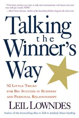 Talking the Winner's Way: 92 de mici trucuri pentru un mare succes în afaceri și în relațiile personale - Talking the Winner's Way: 92 Little Tricks for Big Success in Business and Personal Relationships