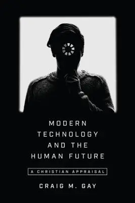Tehnologia modernă și viitorul omenirii: O evaluare creștină - Modern Technology and the Human Future: A Christian Appraisal