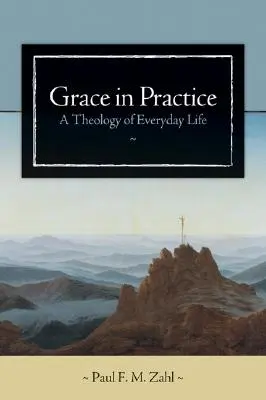 Harul în practică: O teologie a vieții de zi cu zi - Grace in Practice: A Theology of Everyday Life