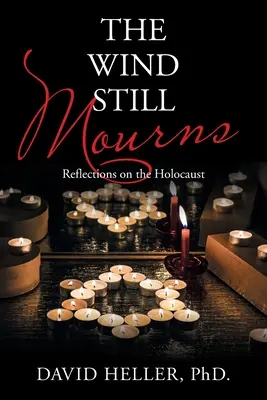 Vântul încă plânge: Reflecții asupra Holocaustului - The Wind Still Mourns: Reflections on the Holocaust