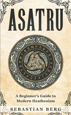Asatru: Un ghid al păgânismului modern pentru începători - Asatru: A Beginner's Guide to Modern Heathenism