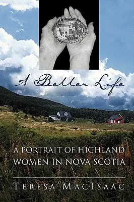 O viață mai bună: Un portret al femeilor din Highland în Nova Scotia - A Better Life: A Portrait of Highland Women in Nova Scotia