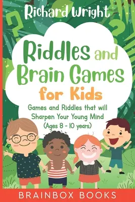 Ghicitori și jocuri pentru creier pentru copii (8 -10 ani): Ghicitori și jocuri pentru ascuțirea minților tinere - Riddles and Brain Games for Kids (Ages 8 -10): Riddles and Games to Sharpen Young Minds
