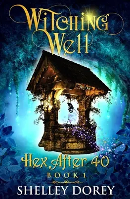 The Witching Well: Un roman paranormal de ficțiune feminină - The Witching Well: A Paranormal Women's Fiction Novel