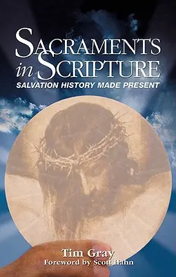 Sacramentele în Scriptură: Istoria mântuirii făcută prezentă - Sacraments in Scripture: Salvation History Made Present