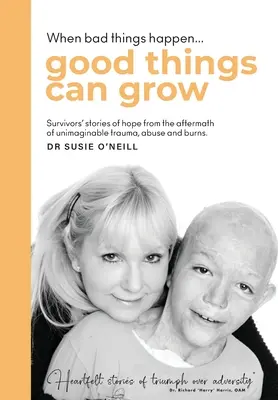 Când lucrurile rele se întâmplă, lucrurile bune pot crește: Survivors' stories of hope from the aftermath of unimaginable trauma, abuse and burns. - When bad things happen good things can grow: Survivors' stories of hope from the aftermath of unimaginable trauma, abuse and burns.
