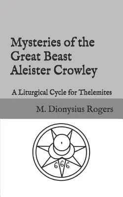 Misterele Marii Bestii Aleister Crowley: Un ciclu liturgic pentru telemiți - Mysteries of the Great Beast Aleister Crowley: A Liturgical Cycle for Thelemites