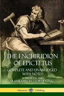 Enchiridionul lui Epictetus: Completă și integrală cu note - The Enchiridion of Epictetus: Complete and Unabridged with Notes