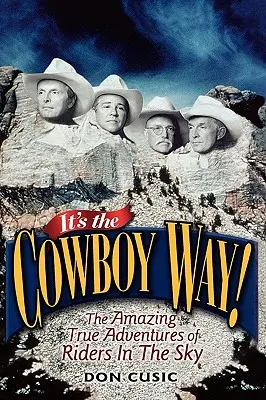 Cowboy Way: Aventurile uimitoare și adevărate ale călăreților din cer - It's the Cowboy Way!: The Amazing True Adventures of Riders in the Sky