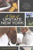 A Taste of Upstate New York: Oamenii și poveștile din spatele a 40 de mâncăruri preferate - A Taste of Upstate New York: The People and the Stories Behind 40 Food Favorites