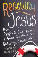 Rescuing Jesus: Cum oamenii de culoare, femeile și creștinii homosexuali revendică evanghelismul - Rescuing Jesus: How People of Color, Women, and Queer Christians Are Reclaiming Evangelicalism