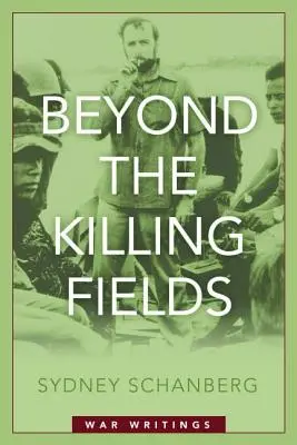 Dincolo de câmpurile ucigașe: Scrieri de război - Beyond the Killing Fields: War Writings