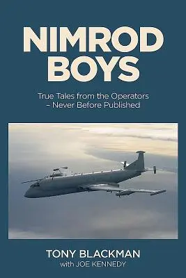 Băieții Nimrod: Povești adevărate de la operatorii pilotului Raf din Războiul Rece - Nimrod Boys: True Tales from the Operators of the Raf's Cold War Trailblazer
