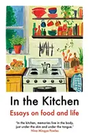 In The Kitchen - Eseuri despre mâncare și viață - In The Kitchen - Essays on food and life