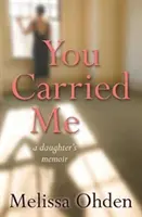You Carried Me - Memoriile unei fiice - You Carried Me - A daughter's memoir