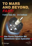Spre Marte și dincolo, repede!: Cum propulsia cu plasmă va revoluționa explorarea spațială - To Mars and Beyond, Fast!: How Plasma Propulsion Will Revolutionize Space Exploration