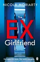 Ex-Girlfriend - Thrillerul psihologic captivant și întortocheat - Ex-Girlfriend - The gripping and twisty psychological thriller