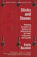 Bețe și pietre: Defeating the Culture of Bullying and Rediscovering the Power of Character and Empathy (Înfrângerea culturii intimidării și redescoperirea puterii caracterului și empatiei) - Sticks and Stones: Defeating the Culture of Bullying and Rediscovering the Power of Character and Empathy