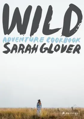 Sălbatic: Carte de bucate cu aventuri - Wild: Adventure Cookbook