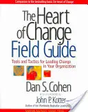 The Heart of Change Field Guide: Instrumente și tactici pentru conducerea schimbării în organizația dumneavoastră - The Heart of Change Field Guide: Tools and Tactics for Leading Change in Your Organization
