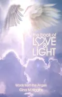 Cartea iubirii și a luminii - Cuvinte de la îngeri (Higgins Gina M. (Gina M. Higgins)) - Book of Love and Light - Words from the Angels (Higgins Gina M. (Gina M. Higgins))