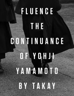 Fluence: Continuitatea lui Yohji Yamamoto: Fotografii de Takay - Fluence: The Continuance of Yohji Yamamoto: Photographs by Takay