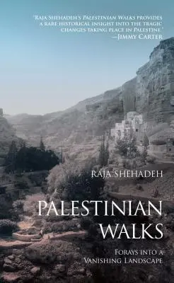 Plimbări palestiniene: Incursiuni într-un peisaj pe cale de dispariție - Palestinian Walks: Forays Into a Vanishing Landscape
