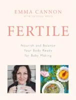 Fertile - Hrănește-ți și echilibrează-ți corpul pregătit pentru a face copii - Fertile - Nourish and balance your body ready for baby making