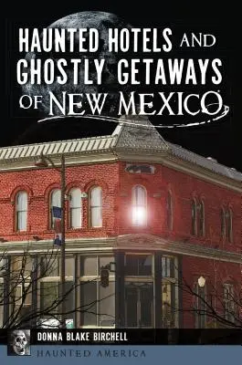 Hoteluri bântuite și escapade fantomatice din New Mexico - Haunted Hotels and Ghostly Getaways of New Mexico
