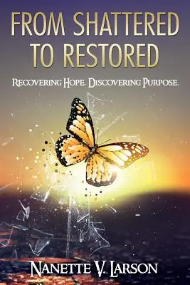 De la sfărâmat la restaurat: Recovering Hope. Descoperirea scopului. - From Shattered to Restored: Recovering Hope. Discovering Purpose.