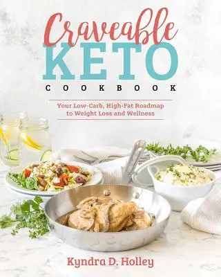 Craveable Keto: Your Low-Carb, High-Fat Roadmap to Weight Loss and Wellness