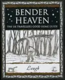 Bender Heaven - Ghidul bun de casă al călătorului din Marea Britanie - Bender Heaven - The UK Traveller's Good Home Guide