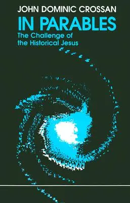 În parabole: Provocarea lui Iisus istoric - In Parables: The Challenge of the Historical Jesus