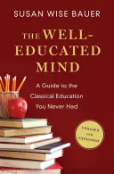 Mintea bine educată: Un ghid pentru educația clasică pe care nu ai avut-o niciodată - The Well-Educated Mind: A Guide to the Classical Education You Never Had