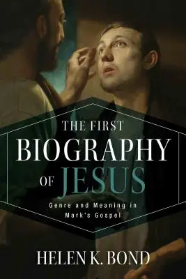 Prima biografie a lui Iisus: Gen și semnificație în Evanghelia lui Marcu - The First Biography of Jesus: Genre and Meaning in Mark's Gospel