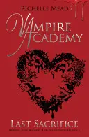 Academia Vampirilor: Ultimul Sacrificiu (cartea 6) - Vampire Academy: Last Sacrifice (book 6)