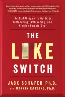 The Like Switch, 1: Ghidul unui fost agent FBI pentru influențarea, atragerea și câștigarea oamenilor - The Like Switch, 1: An Ex-FBI Agent's Guide to Influencing, Attracting, and Winning People Over