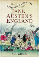 Ghidul vizitatorului în Anglia lui Jane Austen (A Visitor's Guide to Jane Austen's England) - A Visitor's Guide to Jane Austen's England