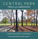 Arborii și peisajele din Central Park: A Guide to New York City's Masterpiece (Ghid pentru capodopera orașului New York) - Central Park Trees and Landscapes: A Guide to New York City's Masterpiece