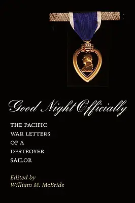 Noapte bună oficial: Scrisorile din Războiul din Pacific ale unui marinar de distrugător - Good Night Officially: The Pacific War Letters of a Destroyer Sailor