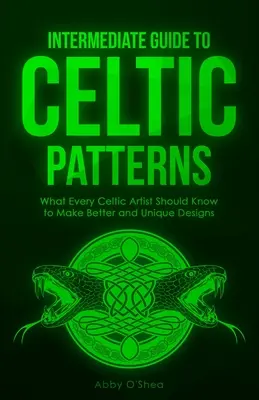 Ghid intermediar pentru modele celtice: Ce ar trebui să știe fiecare artist celtic pentru a face modele mai bune și unice - Intermediate Guide to Celtic Patterns: What Every Celtic Artist Should Know to Make Better and Unique Designs