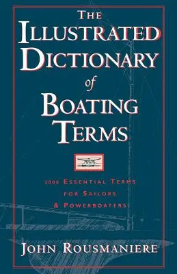 The Illustrated Dictionary of Boating Terms: 2000 de termeni esențiali pentru marinari și ambarcațiuni cu motor - The Illustrated Dictionary of Boating Terms: 2000 Essential Terms for Sailors and Powerboaters